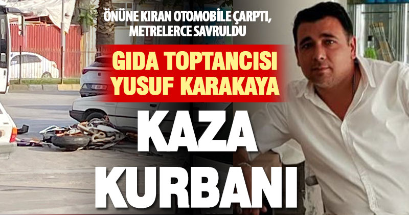 Önüne kıran otomobile çarpan motosikletli işadamı hayatını kaybetti
