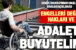 Engelleri değil, hakları ve adaleti büyütelim