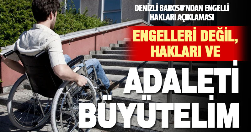 Engelleri değil, hakları ve adaleti büyütelim