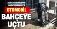 Aday sürücünün kullandığı otomobil apartmanın bahçesine uçtu