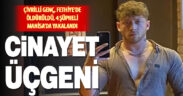 Çivrilli genç Fethiye’de öldürüldü 4 şüpheli Manisa’da yakalandı