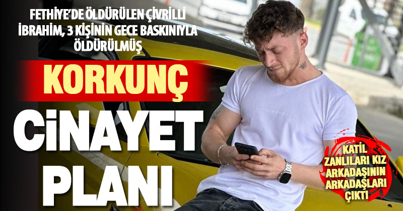 Ekmek parası için gittiği Fethiye’de öldürülen genç için plan kurulmuş