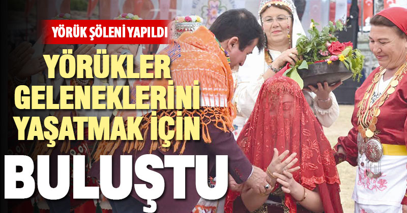 Yörükler geleneklerini yaşatmak için bir araya geldi