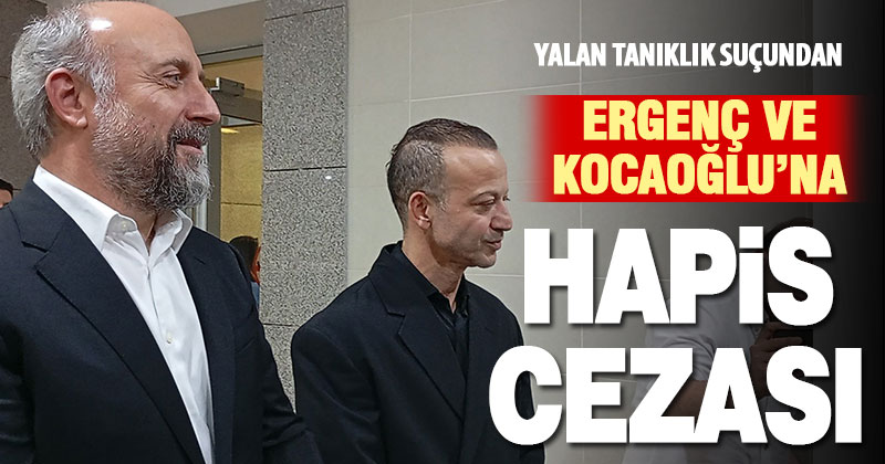 Halit Ergenç’e ‘yalan tanıklık’ suçundan 1 yıl 10 ay hapis, Rıza Kocaoğlu’na ise 1 yıl 8 ay hapis cezası