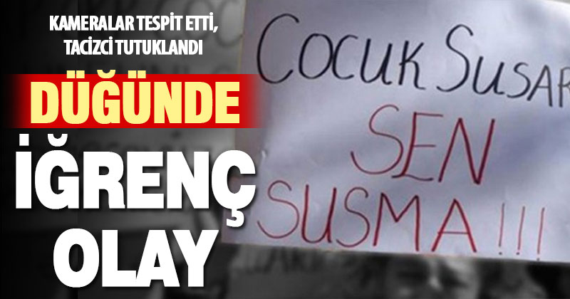 Düğünde çocuk tacizine tutuklama