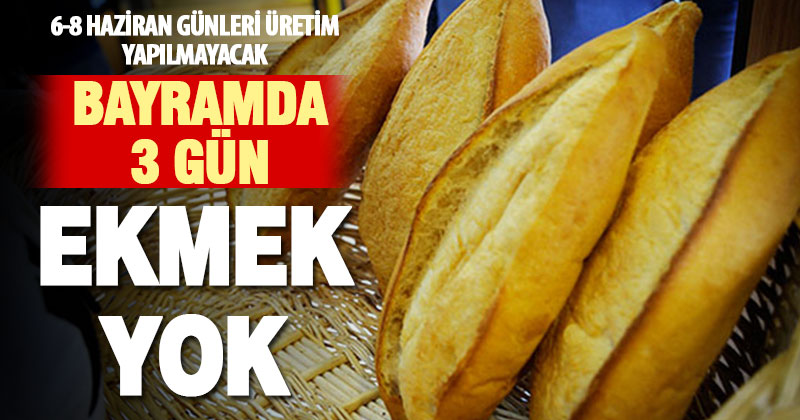 Kurban Bayramında 3 gün ekmek çıkmayacak
