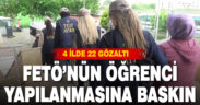 FETÖ’nün öğrenci yapılanmasına operasyon: 22 gözaltı