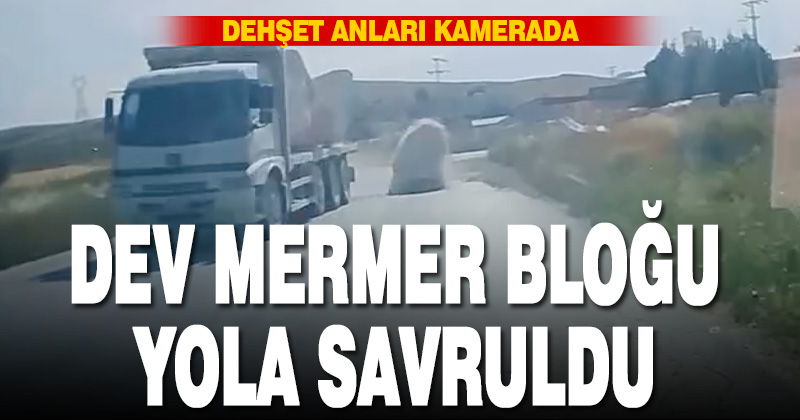 Dev mermer bloğu yola böyle savruldu