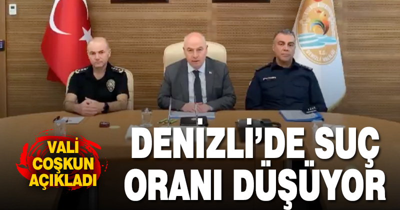 DENİZLİ’DE SUÇ ORANI DÜŞÜYOR