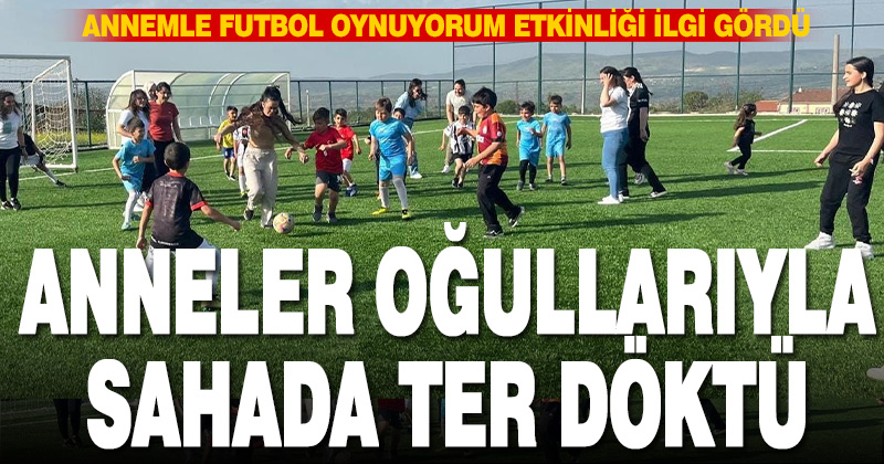 Annelerle oğullarının yeşil sahadaki mücadelesi gülümsetti
