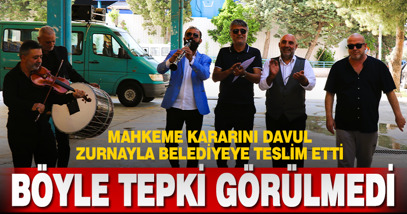 Böyle tepki görülmedi, mahkeme kararını davul zurnayla belediyeye teslim etti