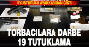 TORBACILARA OPERASYON 19 TUTUKLAMA