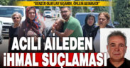 Uçurumda ölü bulunan vatandaşın yakınlarından ‘ihmal’ suçlaması