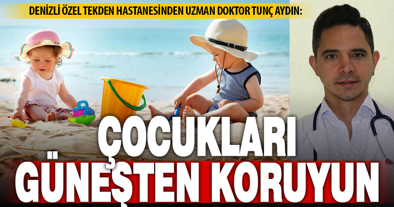 Havalar ısınırken, “Çocukları güneşten koruyun” uyarısı