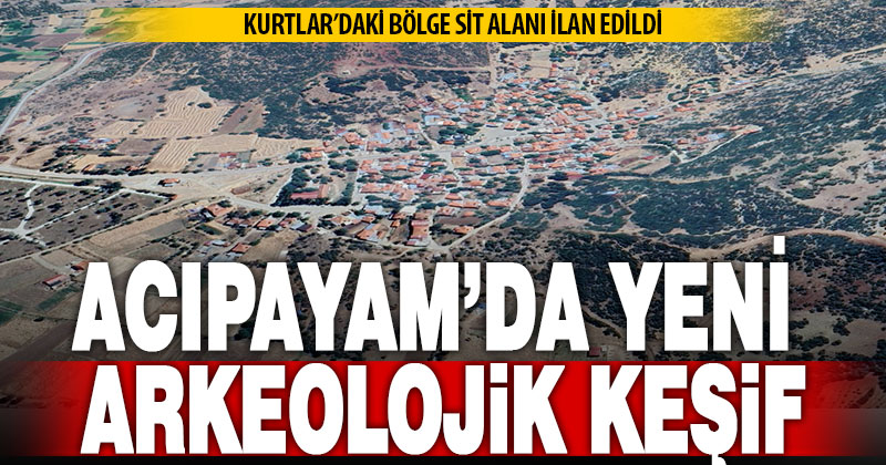 Acıpayam Kurtlar’daki bölge sit alanı ilan edildi