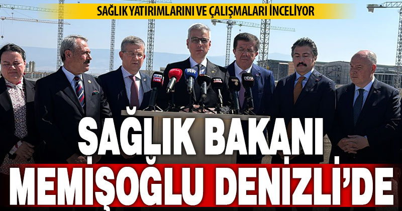 Denizli, Sağlık Bakanı Memişoğlu’nu ağırlıyor