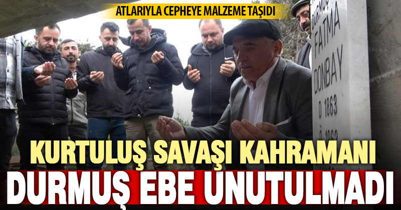 Kurtuluş Savaşı kahramanı Durmuş Ebe unutulmadı