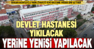 Devlet hastanesinin yerine yeni hastane geliyor