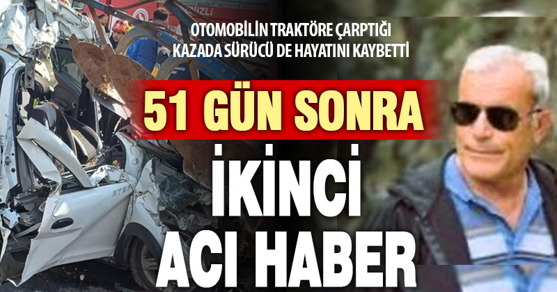 Otomobilin traktöre çarptığı kazada ağır yaralanan sürücü, 51 gün sonra hayatını kaybetti
