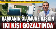 Başkan Zeyrek’in ölümüne ilişkin soruşturmada 2 kişi gözaltına alındı