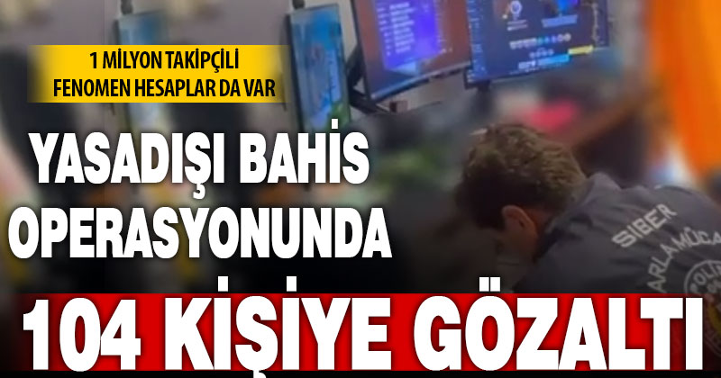 Bakan Yerlikaya: “36 il merkezli yasa dışı bahis operasyonunda 104 şüpheli yakalandı”