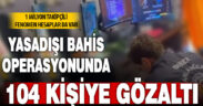 Bakan Yerlikaya: “36 il merkezli yasa dışı bahis operasyonunda 104 şüpheli yakalandı”