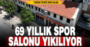 Kent merkezinde 69 yıldır hizmet veren spor salonu yıkılıyor