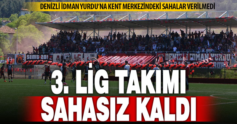 Kentin tek profesyonel takımına Denizli’de maç yapacak saha bulunamadı