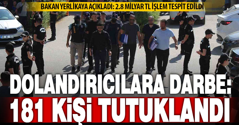 2 bin kişiyi dolandıran 181 şüpheli tutuklandı