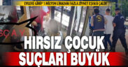 Çocuk hırsız ikinci işinde yakalandı: 1 milyon liradan fazla ziynet eşyası çaldı