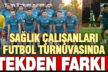 Sağlık çalışanları futbol turnuvasında Tekden fırtınası