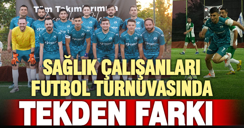 Sağlık çalışanları futbol turnuvasında Tekden fırtınası