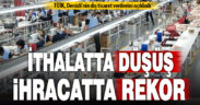 Denizli’nin dış ticaret verileri açıklandı: İhracatta rekor, ithalatta düşüş