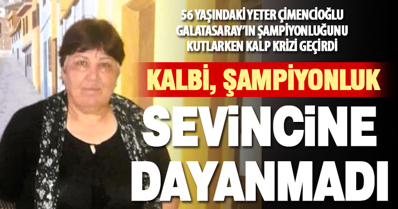 Kalbi Galatasaray’ın şampiyonluk coşkusuna dayanamadı