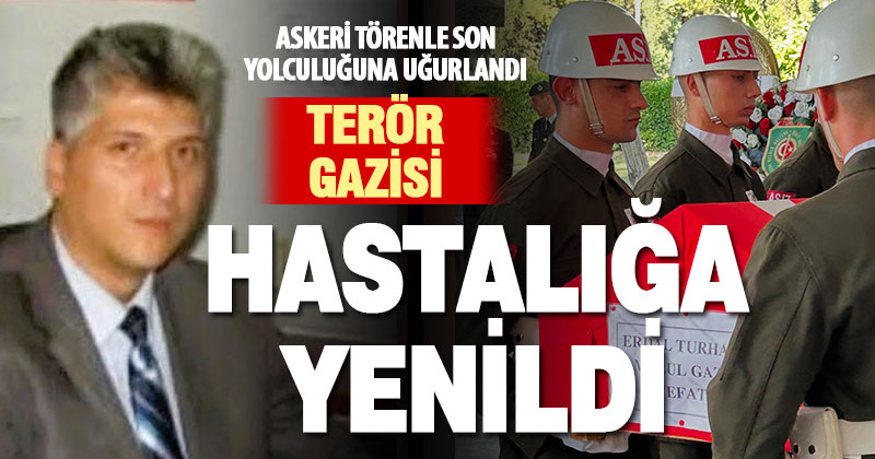 Hastalığa yenik düşen gaziye son görev