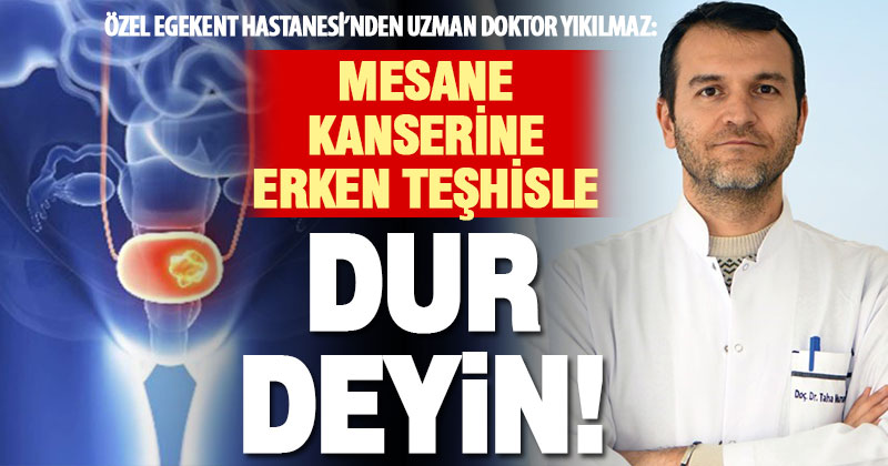 Mesane kanserinde erken teşhis hastalığın yayılımını engellemede önemli rol oynuyor