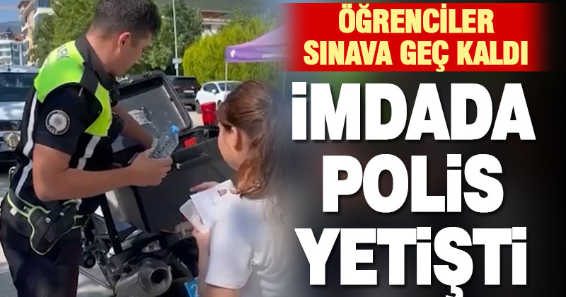 Sınava geç kalan öğrencilerin imdadına polisler yetişti