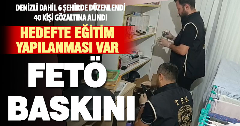 FETÖ’nün güncel eğitim yapılanmasına operasyon: 40 gözaltı