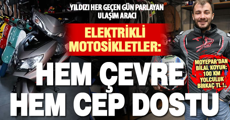 Moyepar Sahibi Bilal Koyun’dan elektrikli motosiklet açıklaması: Hem cebin hem çevrenin dostu