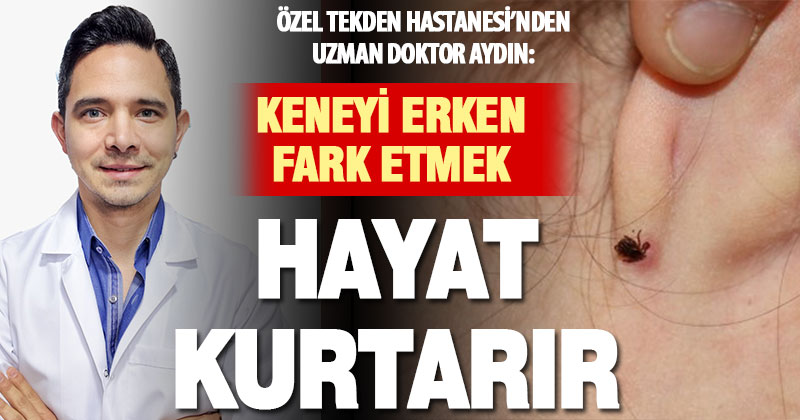 Özel Tekden Hastanesi’nden Uzman Doktor Aydın’dan kene uyarısı