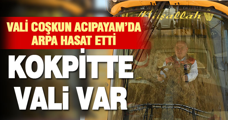 Vali Ömer Faruk Coşkun, Acıpayam’da arpa hasadına katıldı