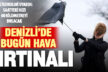 Meteorolojiden Denizli’ye kuvvetli rüzgar ve fırtına uyarısı