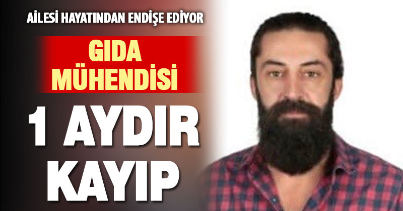 Haber alınmayan gıda mühendisi 1 aydır kayıp