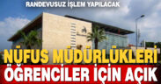 NÜFUS MÜDÜRLÜKLERİ ÖĞRENCİLER İÇİN AÇIK