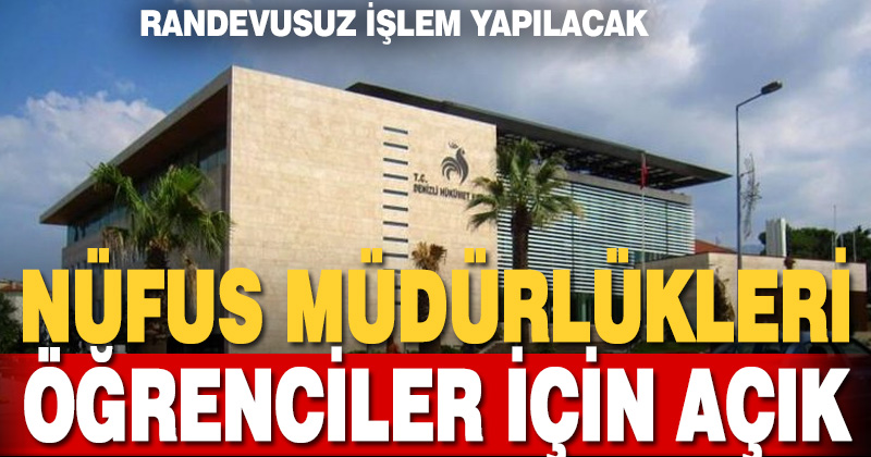 NÜFUS MÜDÜRLÜKLERİ ÖĞRENCİLER İÇİN AÇIK
