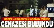 Kendisinden haber alınamayan adam evinde ölü bulundu