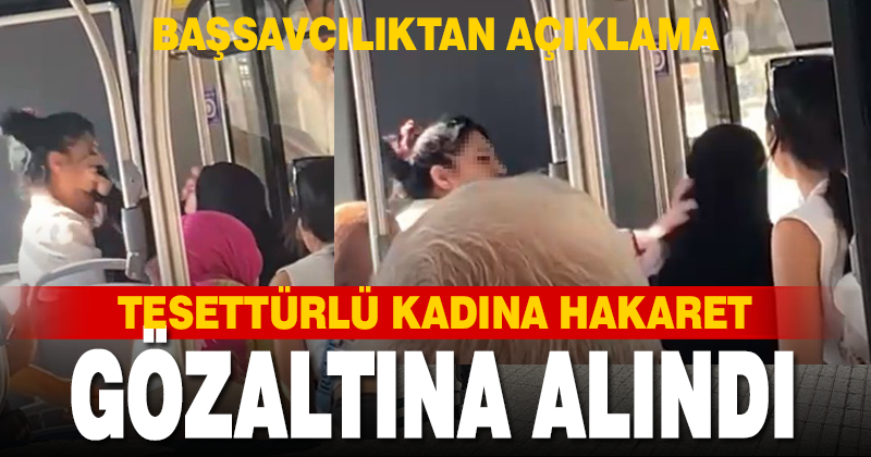 Otobüste tesettürlü kadına hakaret eden kadın gözaltına alındı