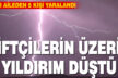 Tarlada çalışan ailenin üzerine yıldırım düştü; 5 yaralı