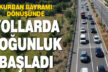 Yollarda bayram tatilinden dönüş yoğunluğu başladı