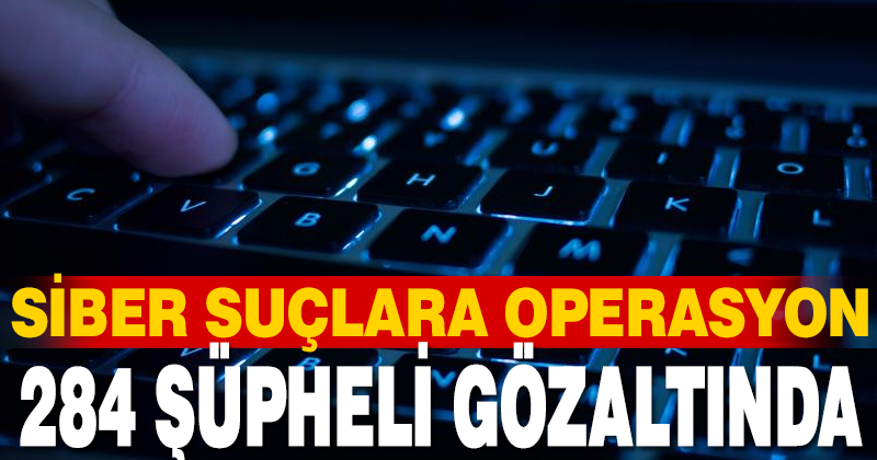 Siber suçlarla mücadele kapsamında son 1 haftada 284 şüpheli yakalandı